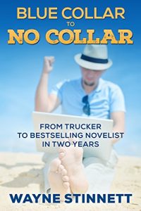 Cover for Blue Collar to No Collar: From Trucker to Bestselling Novelist in Two Years (Self Publishing as a Business Book 1)